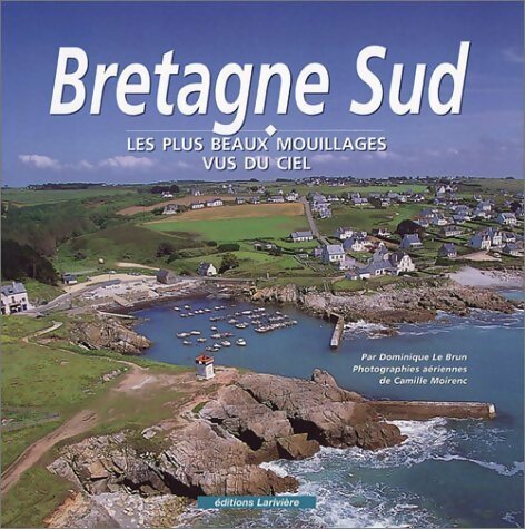 Bretagne sud : Les plus beaux mouillages vus du ciel - Dominique Le Brun - Larivière GF - Livre