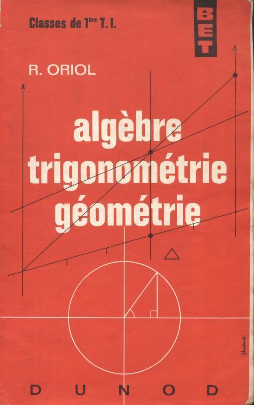 Algèbre, trigonométrie, géométrie 1ère technique industrielle - Collectif - Dunod GF - Livre