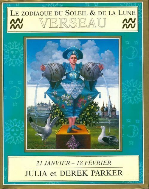 Verseau. 21 janvier - 18 février - Derek Parker ; Julia Parker - Le zodiaque du soleil & de la lune - Livre