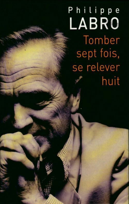 Tomber sept fois, se relever huit - Philippe Labro - France Loisirs GF - Livre