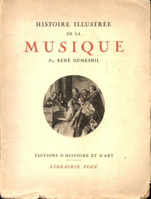 Histoire illustrée de la musique - René Dumesnil - Plon GF - Livre