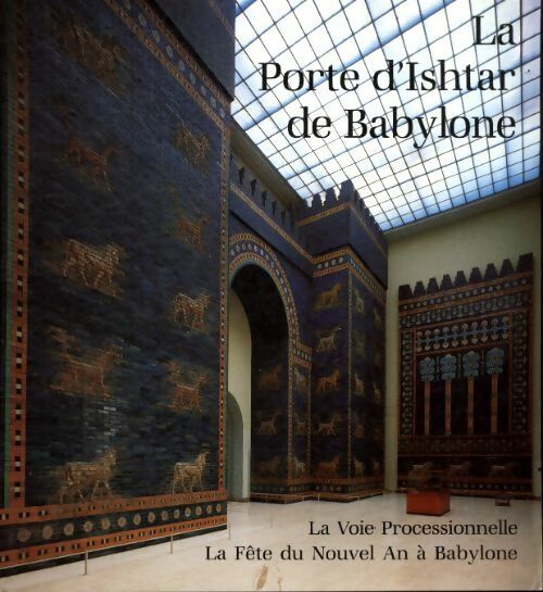La porte d'Ishtar de Babylone - Philipp Von Zabern - Musée du Proche-Orient - Livre