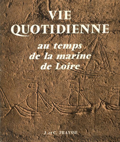 Vie quotidienne au temps de la marine de Loire - J. Fraysse - Fraysse GF - Livre