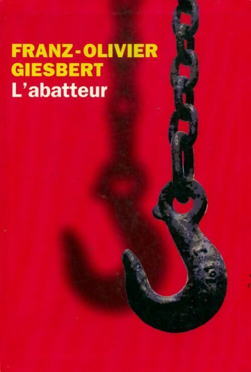 L'abatteur - Franz-Olivier Giesbert - Le Grand Livre du Mois GF - Livre