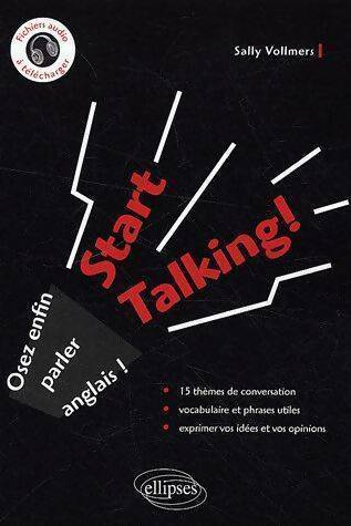 Start talking ! Osez enfin parler anglais - Sally Vollmers - Ellipses GF - Livre