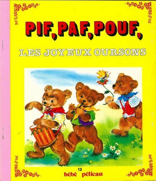 Pif, Paf, Pouf les joyeux oursons - Luce Lagarde - Bébé Pélican - Livre