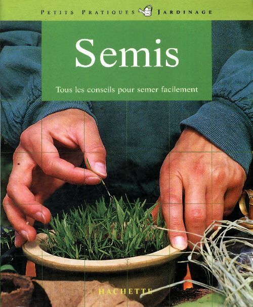 Semis - Daniel Brochard - Petits pratiques jardinage - Livre