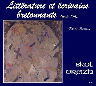 Littérature et écrivains bretonnants depuis 1945 - Francis Favereau - Skol Vreizh GF - Livre