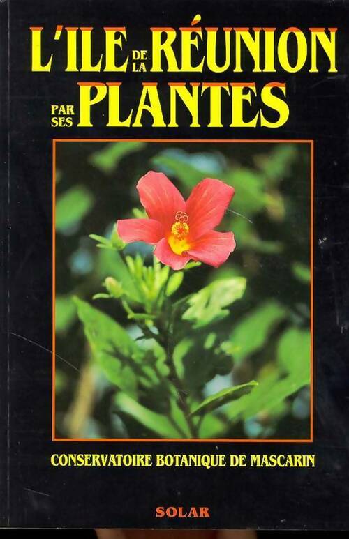 Ile de la Réunion par plantes - De Mascarin Conservat Botanique - Solar GF - Livre