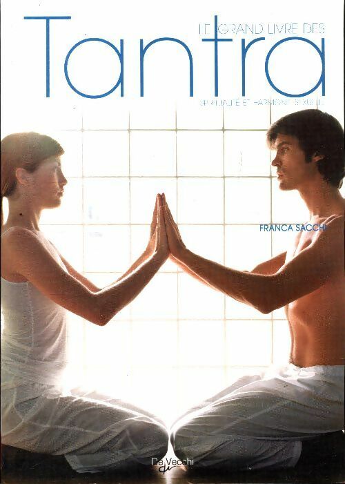 Le grand livre des tantra : Spiritualité et harmonie sexuelle - Franca Sacchi - De Vecchi GF - Livre
