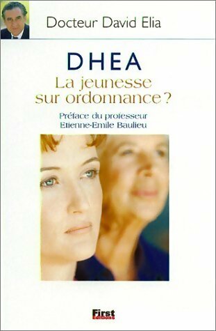 Dhea la jeunesse sur ordonnance ? - Dr David Elia - First GF - Livre