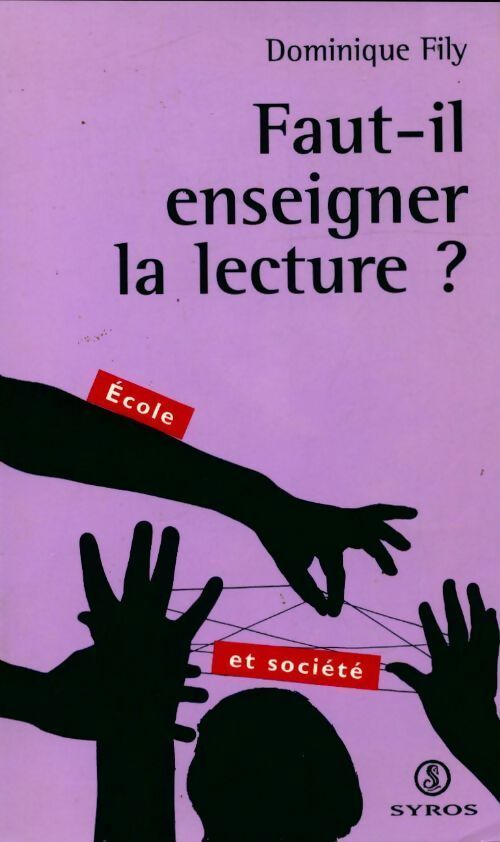Faut-il enseigner la lecture ? - Dominique Fily - Ecole et société - Livre