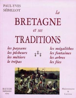La Bretagne et ses traditions. Paysans pêcheurs métiers trépas mégalithes - Paul-Yves Sebillot - Mémoire vive - Livre