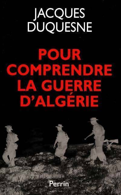 Pour comprendre la guerre d'Algérie - Jacques Duquesne - Perrin GF - Livre