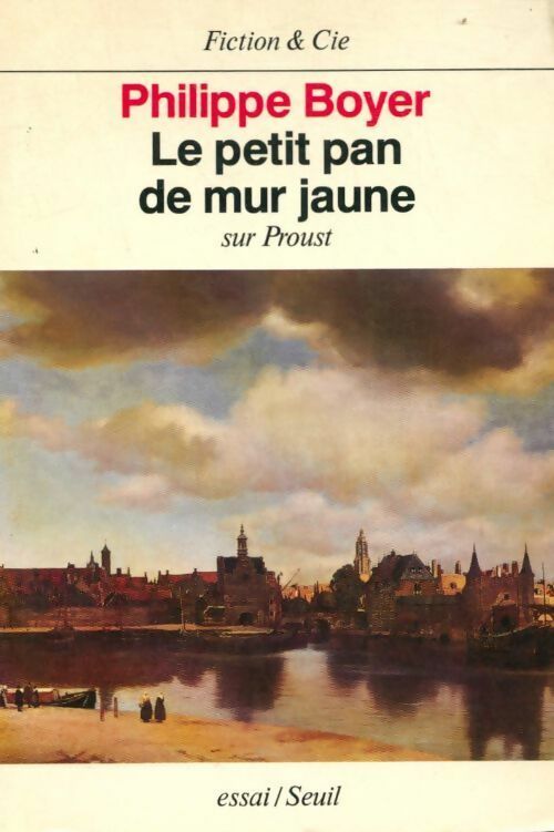 Le petit pan de mur jaune : Sur proust - Philippe Boyer - Fiction & Cie - Livre