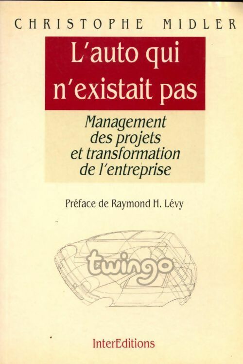 L'auto qui n'existait pas. Management des projets et transformation de l'entreprise - Christophe Midler - Interéditions GF - Livre