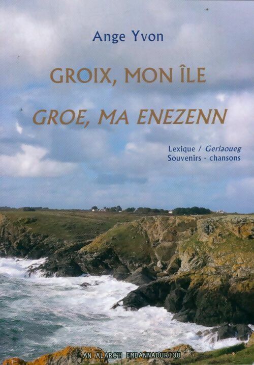 Groix, mon île / Groe ma enezenn - Ange Yvon - Alarc'h - Livre