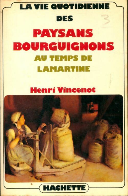 La vie quotidienne des paysans bourguignons au temps de Lamartine - Henri Vincenot - La vie quotidienne - Livre