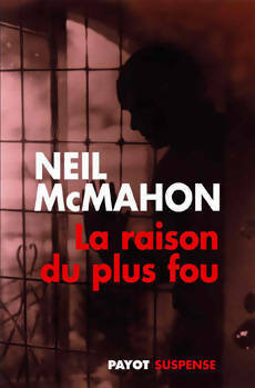 La raison du plus fou - Neil Mc Mahon - Payot Suspense - Livre