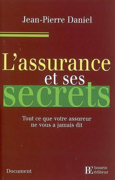 L'assurance et ses secrets : Tout ce que votre assureur ne vous a jamais dit - Jean-Pierre Daniel - Document - Livre