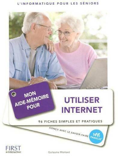 Mon aide-mémoire pour utiliser internet - Guillaume Montard - L'informatique pour les seniors - Livre