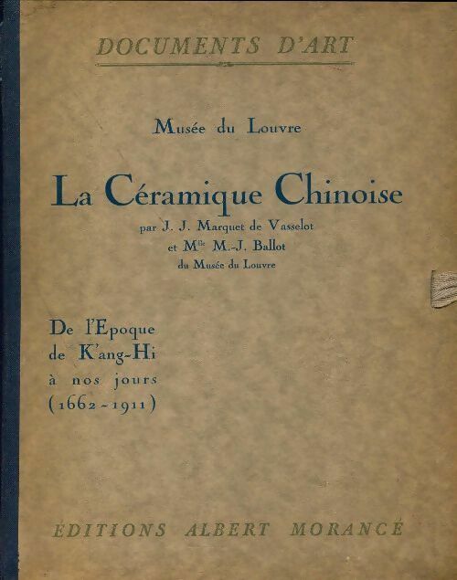 La céramique chinoise de l'époque de K'ang - Hi à nos jours (1662-1911) - J.J. Marquet De Vasselot - Documents d'art musée du Louvre - Livre
