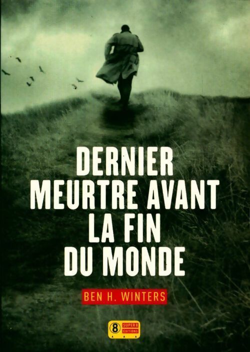 Dernier meurtre avant la fin du monde - Ben H. Winters - Super 8 GF - Livre
