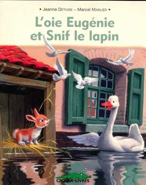 L'oie Eugénie et Snif le lapin - Jeanne Dethise - Croque-livres - Livre