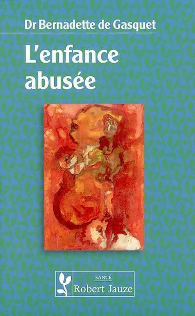 L'enfance abusée : La mort dans l'âme - Bernadette De Gasquet - Santé - Livre