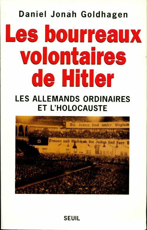 Les bourreaux volontaires de Hitler les allemands ordinaires et l'holocauste - Goldhanen Daniel Jonah - Seuil GF - Livre