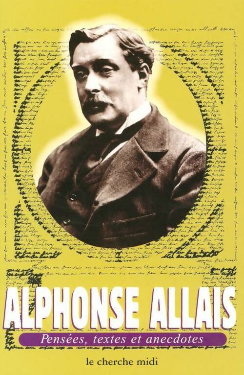 Alphonse allais : Pensées textes et anecdotes - Alphonse Allais - Les pensées - Livre