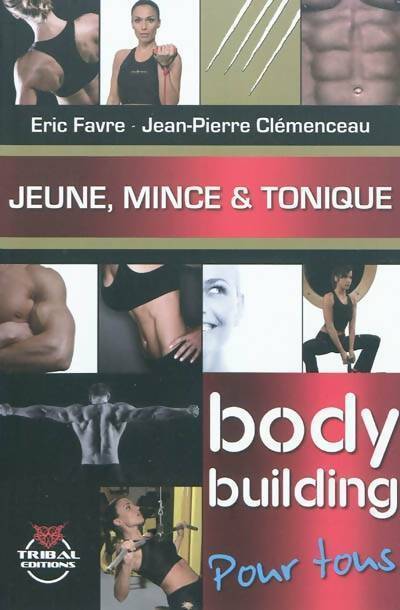 Jeune, mince & tonique. Le bodybuilding pour tous - Jean-Pierre Clémenceau - Tribal GF - Livre