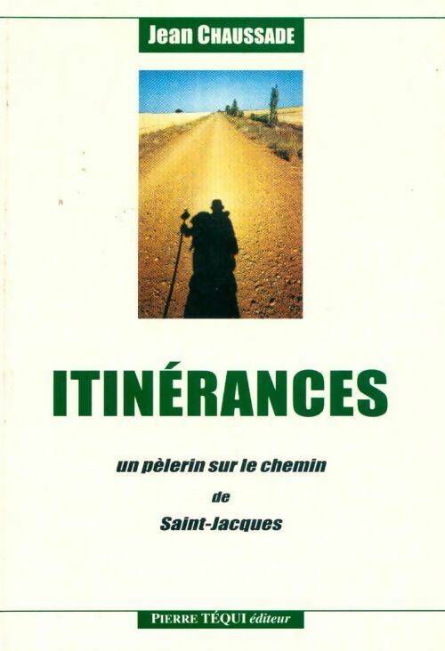Itinérances. Un pèlerin sur le chemin de Saint-Jacques - Jean Chaussade - Téqui GF - Livre
