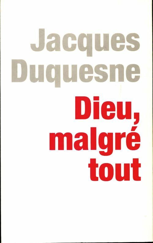 Dieu, malgré tout - Jacques Duquesne - Noyelles GF - Livre