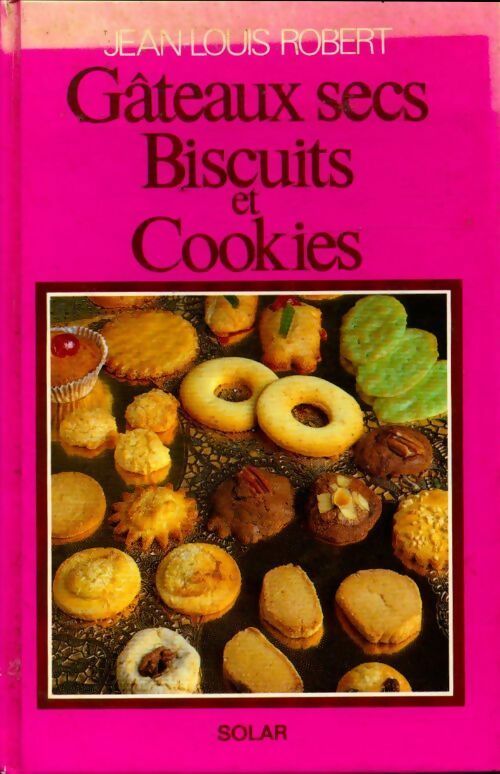 Gâteaux secs, biscuits et cookies - Jean-Louis Robert - Solar GF - Livre