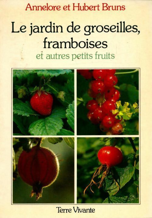 Le jardin de groseilles, framboises et autres petits fruits - Annelore Bruns - Terre vivante GF - Livre