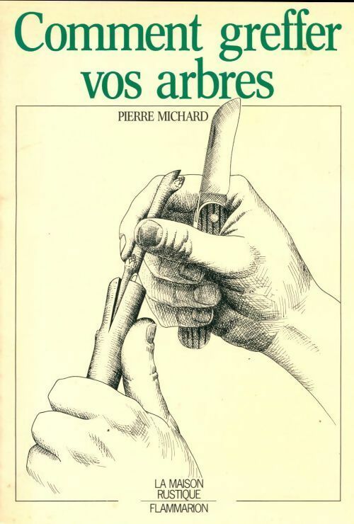Comment greffer vos arbres - Pierre Michard - La maison rustique - Livre