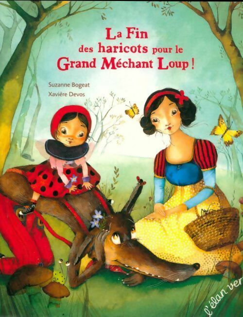La fin des haricots pour le grand mechant loup - Suzanne Bogeat - Les petits élans - Livre