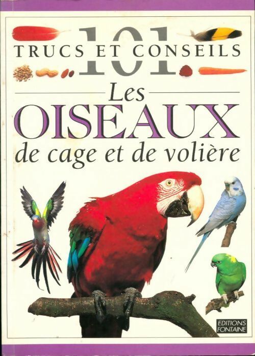 Les oiseaux de cage et de volière - Dorling Kindersley - 101 trucs et conseils - Livre