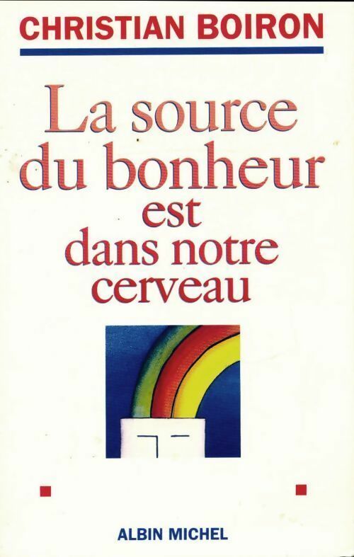 La source du bonheur est dans notre cerveau - Christian Boiron - Albin Michel GF - Livre
