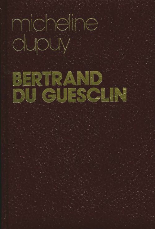 Bertrand du Guesclin. Capitaine d'aventure, connétable de France - Micheline Dupuy ; Dupuy M. - Perrin GF - Livre