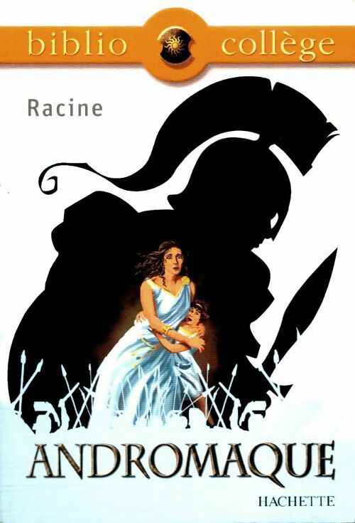Andromaque - Jean Racine ; Racine - BiblioCollège - Livre