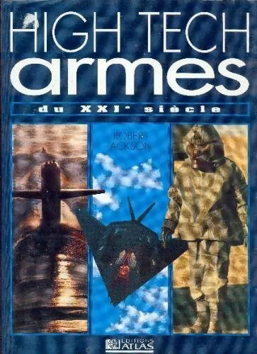 High tech. Armes du XXIe siècle - Robert Jackson - Atlas GF - Livre