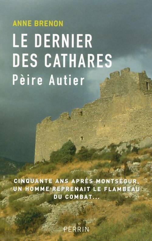 Dernier des cathares. Peire Autier - Anne Brenon - Perrin GF - Livre