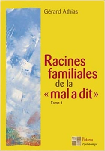 Racines familiales de la "mal a dit" Tompe I - Gérard Athias - Psychobiologie - Livre