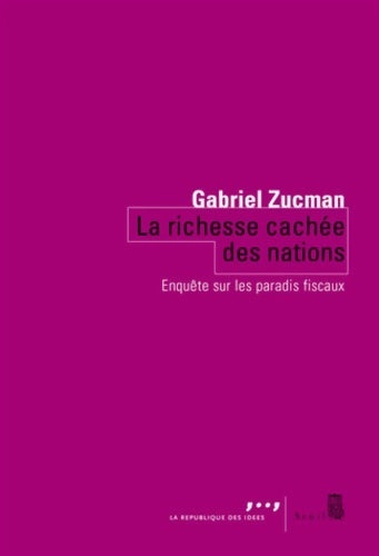 La richesse cachée des nations. Enquête sur les paradis fiscaux - Gabriel Zucman - Seuil GF - Livre