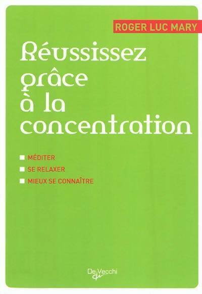 Réussissez grâce à la concentration - Roger luc Mary - De Vecchi GF - Livre