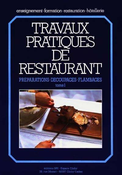 Travaux pratiques de restaurant Tome I : Préparations, découpages, flambages - Dominique Jeuffrault - Enseignement formation restauration hôtellerie - Livre