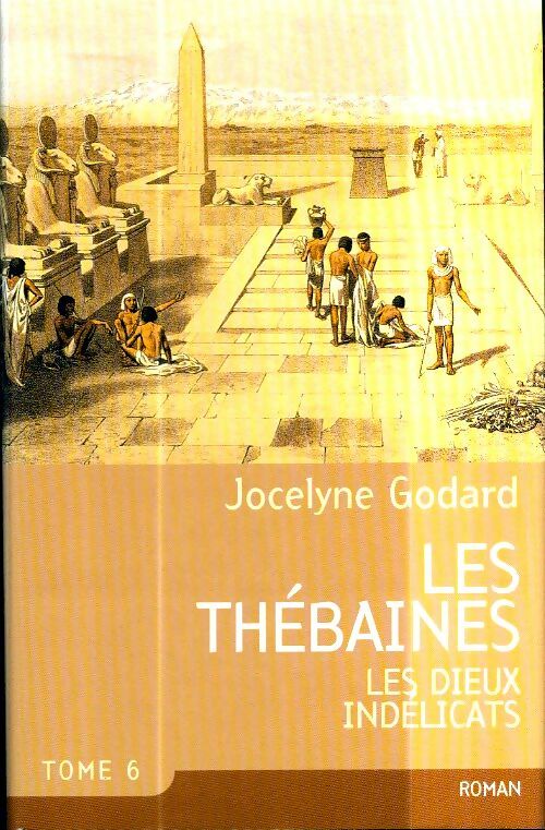 Les Thébaines Tome VI : Les dieux indélicats - Jocelyne Godard - France Loisirs GF - Livre