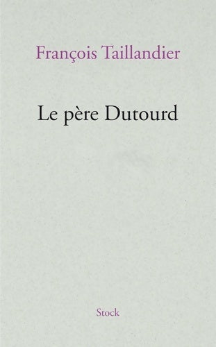 Le père Dutourd - François Taillandier - Stock GF - Livre